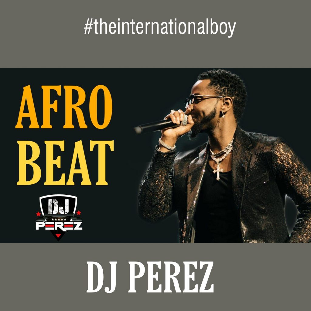 DJ Perez Best Of Afrobeat Mix 2021,2022 Mp3 Download Free DJ Mixes