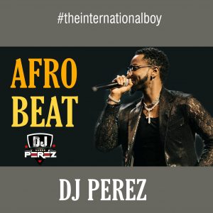 DJ Perez | Best Of Afrobeat Mix 2021,2022 Mp3 | Download Free DJ Mixes