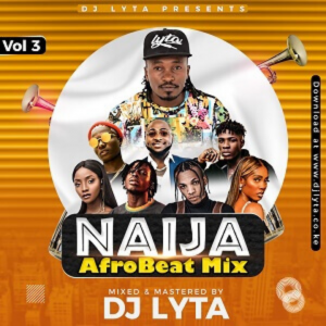 DJ Lyta | Naija Afrobeat Vol 3 Mix Mp3 | Download Free African Mixes