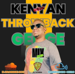 Kenyan Throwback Genge Mix Vol-1 by DJ Robbie: Relive the Golden Era of Kenyan Music