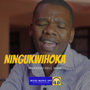 Download Audio: Ningukwihoka (Mp3) by Paul Mwai with Lyrics - Free