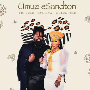 Umuzi eSandton (Audio Mp3) by Big Zulu feat Lwah Ndlunkulu