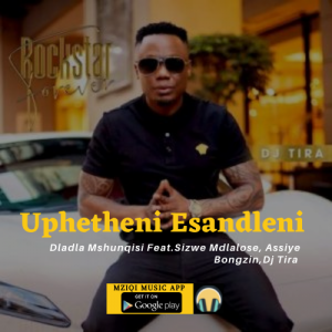 Dladla Mshunqisi Feat.Sizwe Mdlalose, Assiye Bongzin,Dj Tira - Uphetheni Esandleni (Official Mp3 Audio) is now available for download or streaming on MziQi Music App for free.