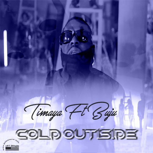 Download Mp3 | Cold Outside | By Timaya ft Buju | Free Nigerian Music