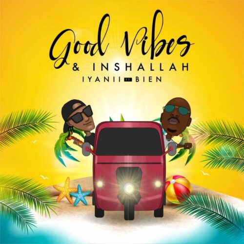 Iyanii ft Bien | Good Vibes And Inshallah | Download Free Mp3